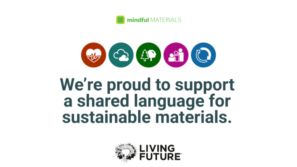mindfulMATERIALS and Living Future: We are proud to support a shared language for sustainable materials.